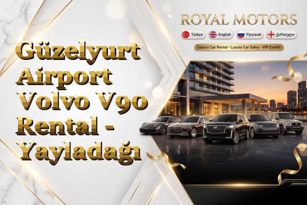 Güzelyurt Airport Volvo V90 Rental - Yayladağı