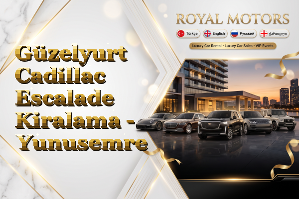 Güzelyurt Cadillac Escalade Kiralama - Yunusemre