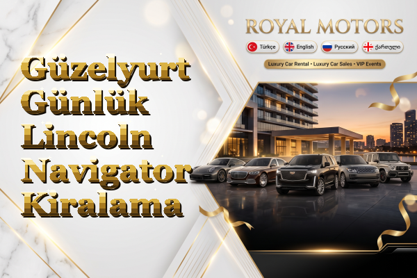 Güzelyurt Günlük Lincoln Navigator Kiralama