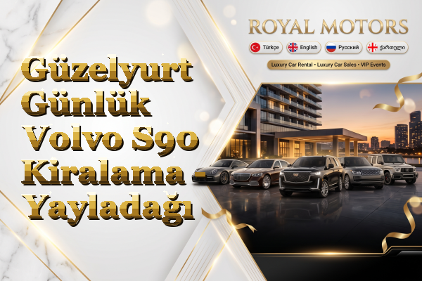 Güzelyurt Günlük Volvo S90 Kiralama - Yayladağı