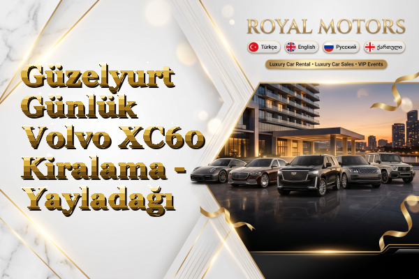 Güzelyurt Günlük Volvo XC60 Kiralama - Yayladağı