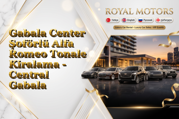Gabala Center Şoförlü Alfa Romeo Tonale Kiralama - Central Gabala