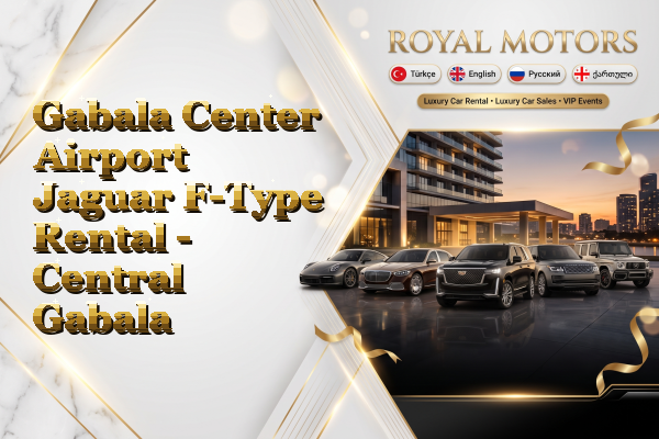 Gabala Center Airport Jaguar F-Type Rental - Central Gabala