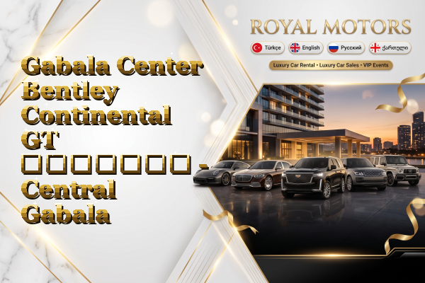 Gabala Center Bentley Continental GT გაყიდვა - Central Gabala