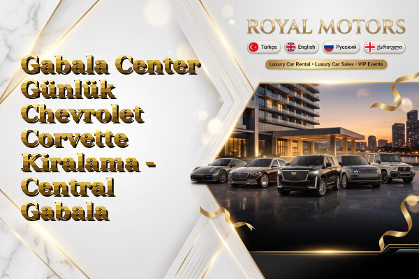 Gabala Center Günlük Chevrolet Corvette Kiralama - Central Gabala