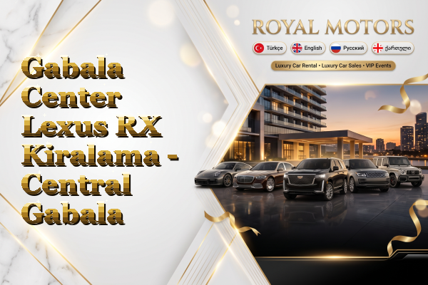 Gabala Center Lexus RX Kiralama - Central Gabala