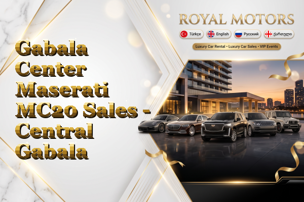 Gabala Center Maserati MC20 Sales - Central Gabala