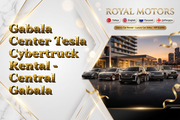 Gabala Center Tesla Cybertruck Rental - Central Gabala