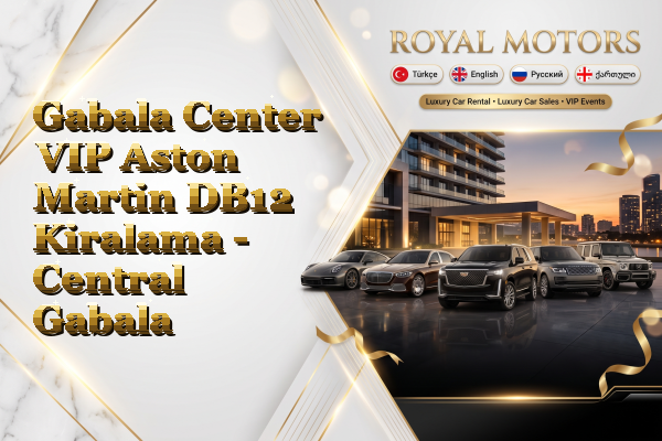 Gabala Center VIP Aston Martin DB12 Kiralama - Central Gabala