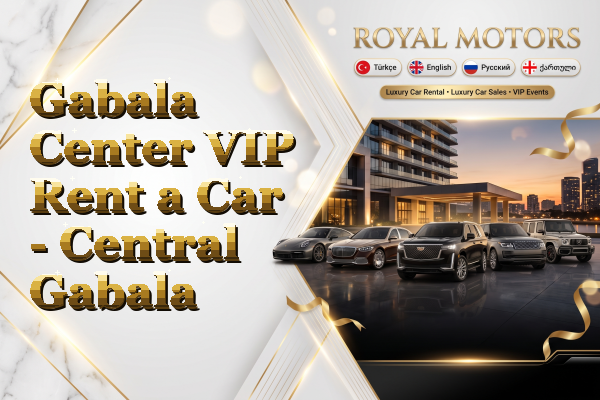 Gabala Center VIP Rent a Car - Central Gabala