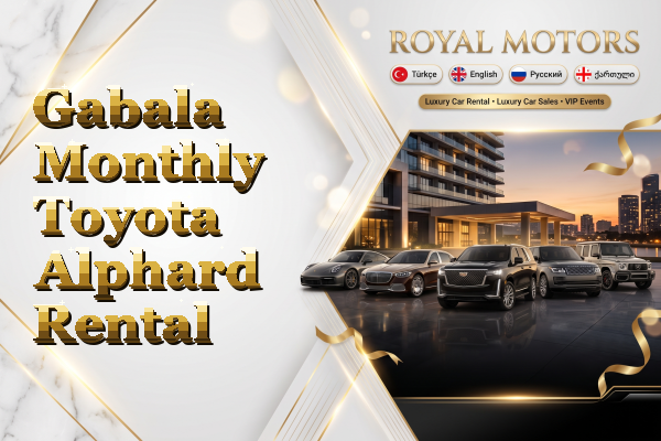 Gabala Monthly Toyota Alphard Rental