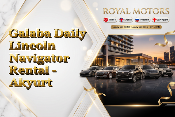 Galaba Daily Lincoln Navigator Rental - Akyurt