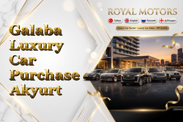 Galaba Luxury Car Purchase - Akyurt