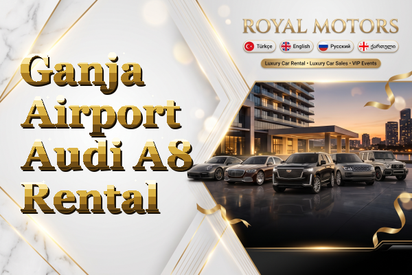 Ganja Airport Audi A8 Rental