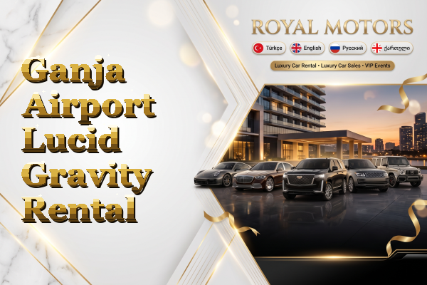Ganja Airport Lucid Gravity Rental