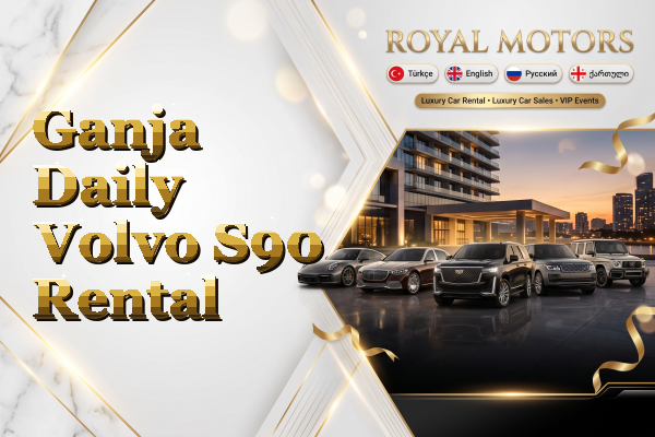 Ganja Daily Volvo S90 Rental