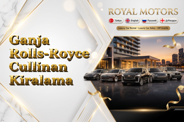 Ganja Rolls-Royce Cullinan Kiralama