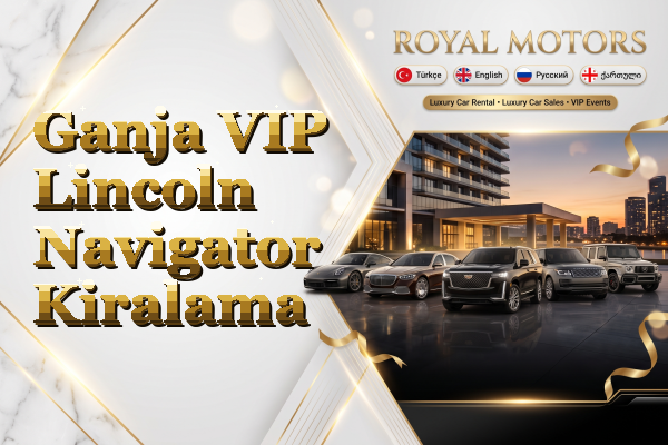 Ganja VIP Lincoln Navigator Kiralama
