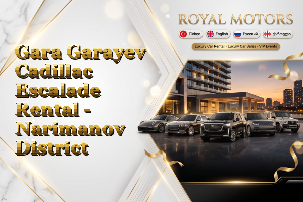 Gara Garayev Cadillac Escalade Rental - Narimanov District
