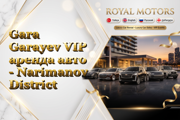 Gara Garayev VIP аренда авто - Narimanov District