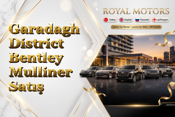 Garadagh District Bentley Mulliner Satış