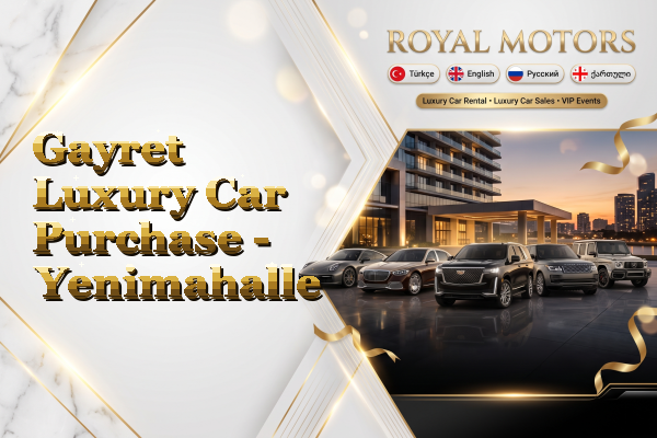 Gayret Luxury Car Purchase - Yenimahalle