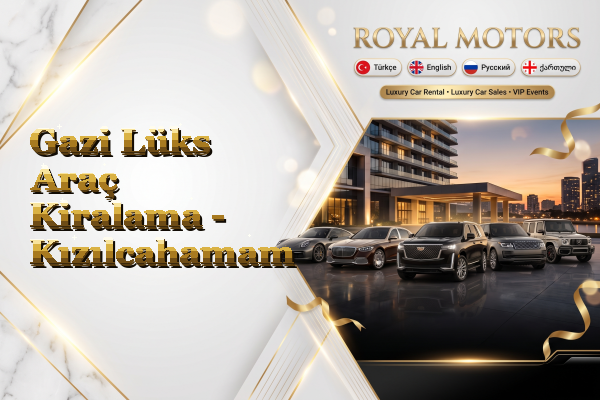 Gazi Lüks Araç Kiralama - Kızılcahamam