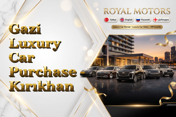 Gazi Luxury Car Purchase - Kırıkhan