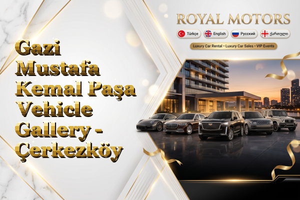 Gazi Mustafa Kemal Paşa Vehicle Gallery - Çerkezköy