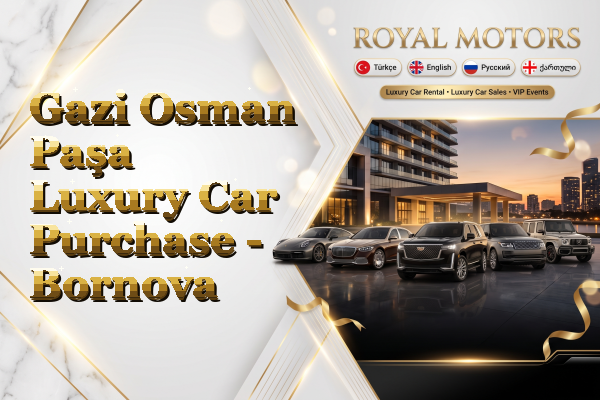 Gazi Osman Paşa Luxury Car Purchase - Bornova