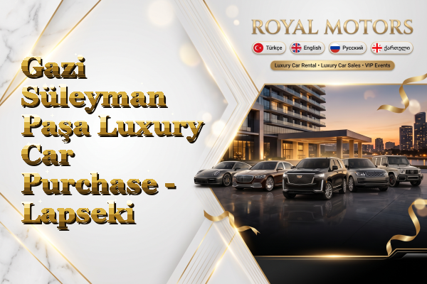 Gazi Süleyman Paşa Luxury Car Purchase - Lapseki