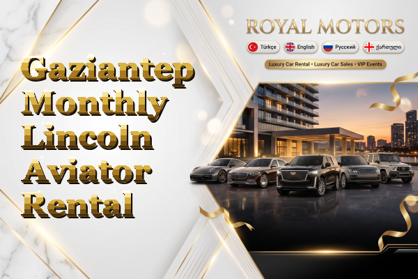 Gaziantep Monthly Lincoln Aviator Rental