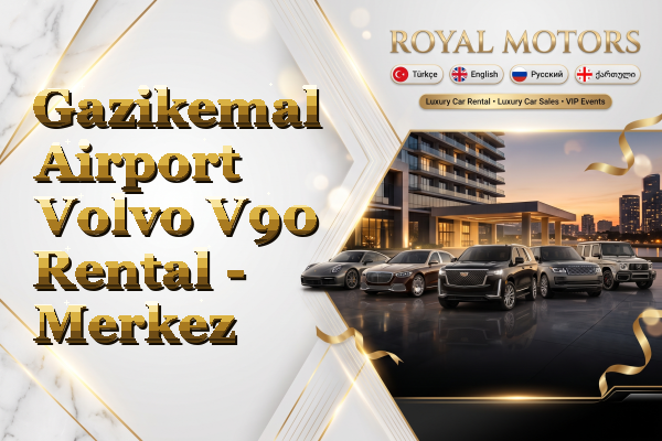 Gazikemal Airport Volvo V90 Rental - Merkez