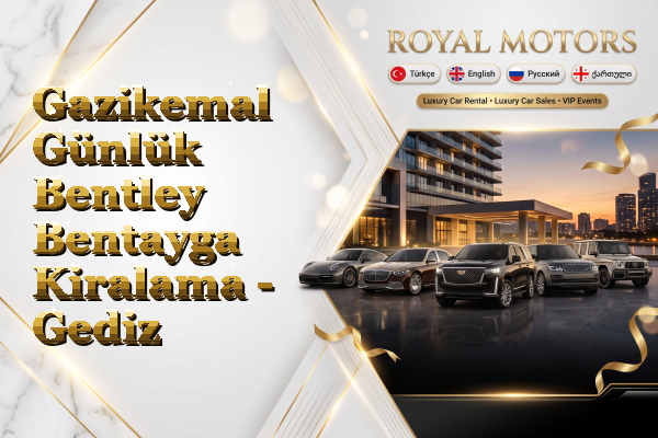 Gazikemal Günlük Bentley Bentayga Kiralama - Gediz