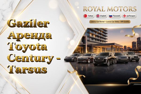 Gaziler Аренда Toyota Century - Tarsus