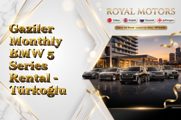 Gaziler Monthly BMW 5 Series Rental - Türkoğlu
