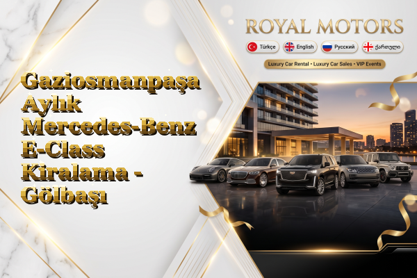 Gaziosmanpaşa Aylık Mercedes-Benz E-Class Kiralama - Gölbaşı