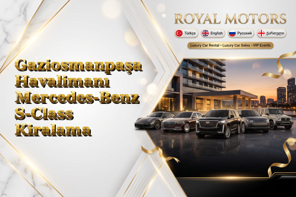 Gaziosmanpaşa Havalimanı Mercedes-Benz S-Class Kiralama