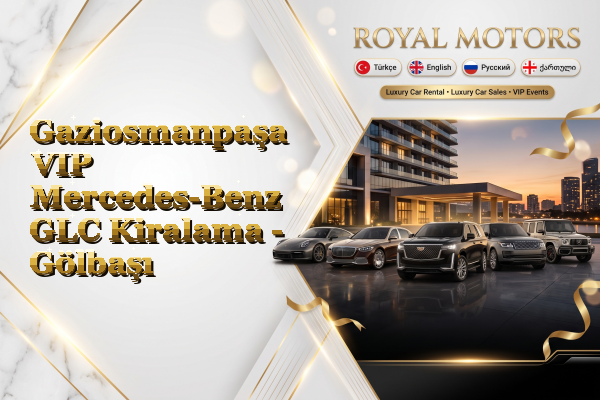 Gaziosmanpaşa VIP Mercedes-Benz GLC Kiralama - Gölbaşı