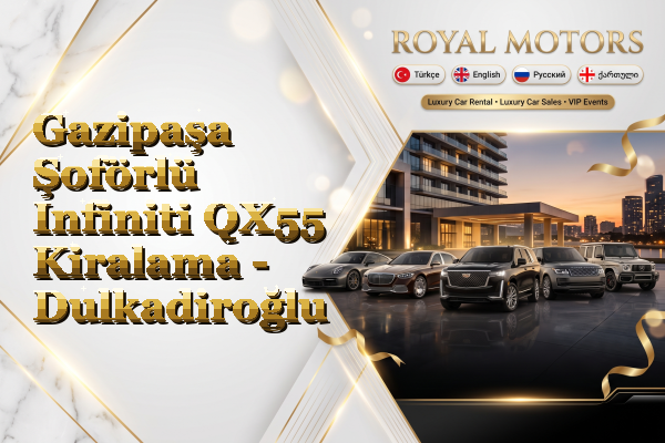 Gazipaşa Şoförlü Infiniti QX55 Kiralama - Dulkadiroğlu