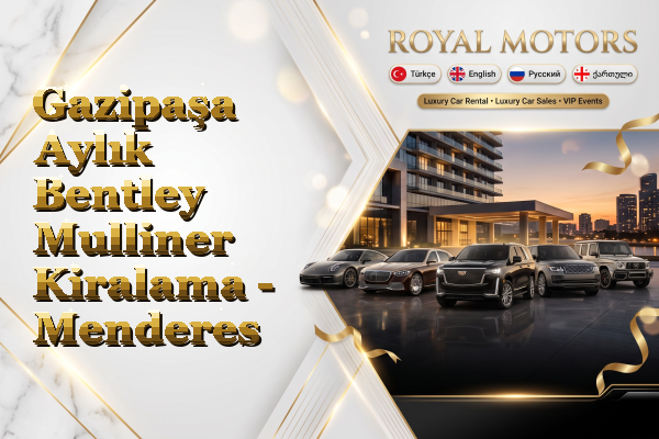 Gazipaşa Aylık Bentley Mulliner Kiralama - Menderes