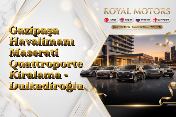 Gazipaşa Havalimanı Maserati Quattroporte Kiralama - Dulkadiroğlu