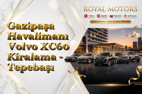 Gazipaşa Havalimanı Volvo XC60 Kiralama - Tepebaşı