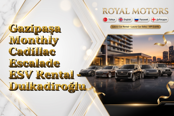 Gazipaşa Monthly Cadillac Escalade ESV Rental - Dulkadiroğlu