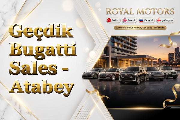 Geçdik Bugatti Sales - Atabey