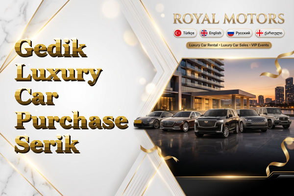 Gedik Luxury Car Purchase - Serik