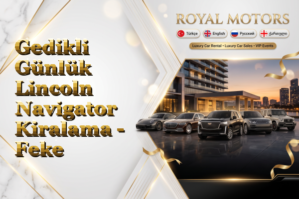 Gedikli Günlük Lincoln Navigator Kiralama - Feke
