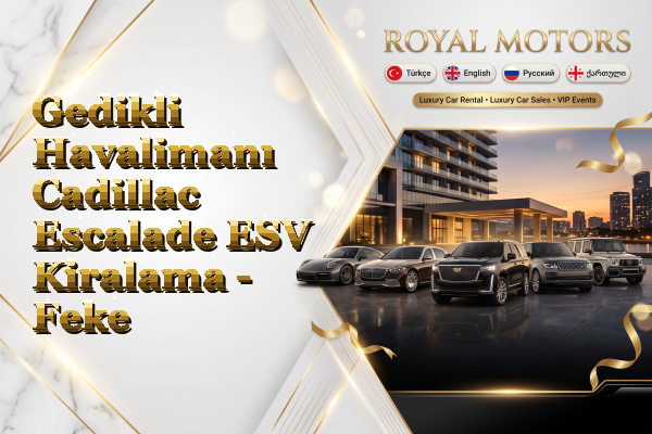 Gedikli Havalimanı Cadillac Escalade ESV Kiralama - Feke