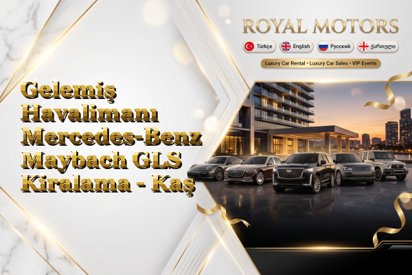 Gelemiş Havalimanı Mercedes-Benz Maybach GLS Kiralama - Kaş
