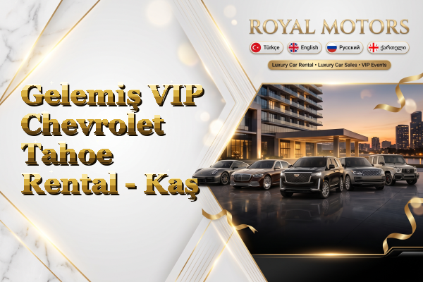 Gelemiş VIP Chevrolet Tahoe Rental - Kaş